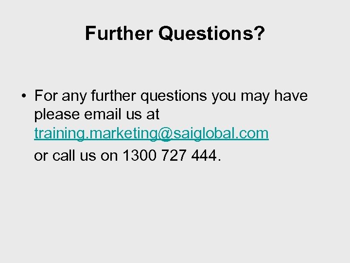 Further Questions? • For any further questions you may have please email us at