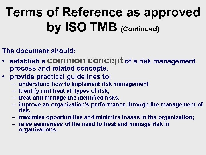 Terms of Reference as approved by ISO TMB (Continued) The document should: • establish