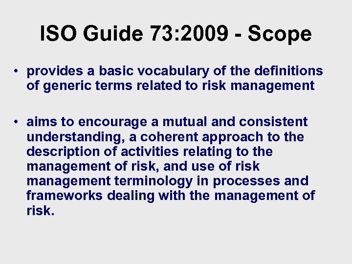 ISO Guide 73: 2009 - Scope • provides a basic vocabulary of the definitions