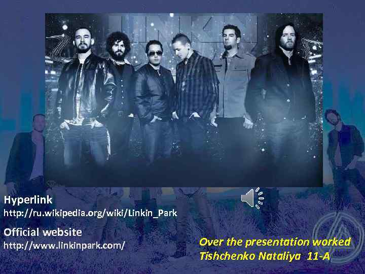 Hyperlink http: //ru. wikipedia. org/wiki/Linkin_Park Official website http: //www. linkinpark. com/ Over the presentation