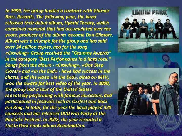 In 1999, the group landed a contract with Warner Bros. Records. The following year,