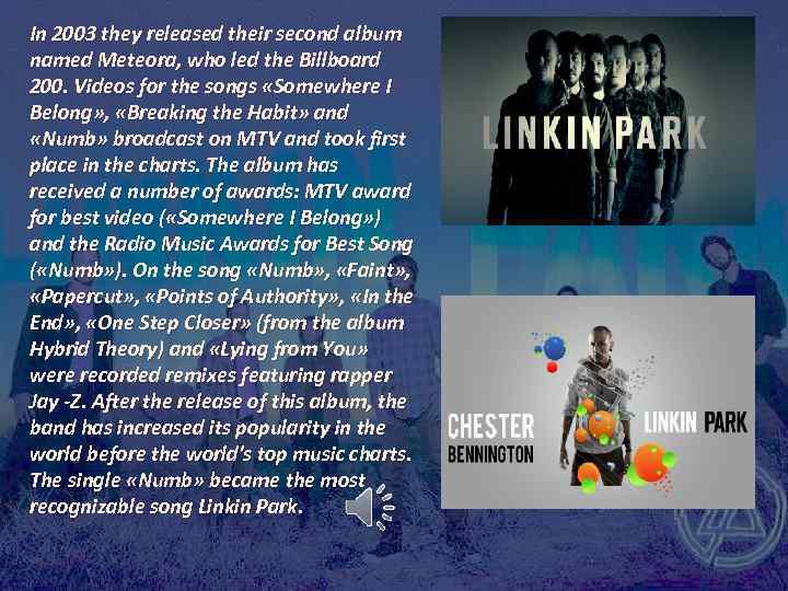 In 2003 they released their second album named Meteora, who led the Billboard 200.