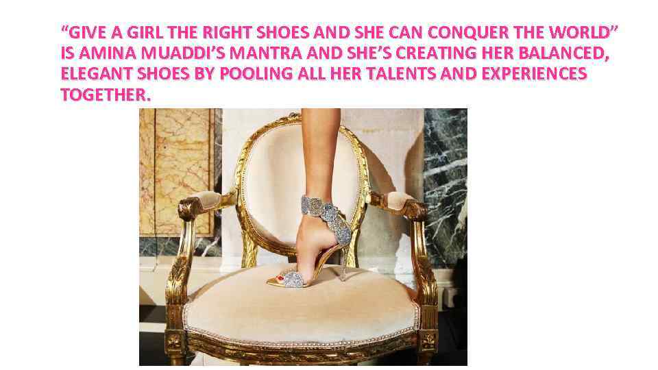 “GIVE A GIRL THE RIGHT SHOES AND SHE CAN CONQUER THE WORLD” IS AMINA