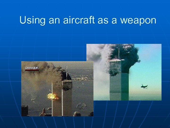 Using an aircraft as a weapon 