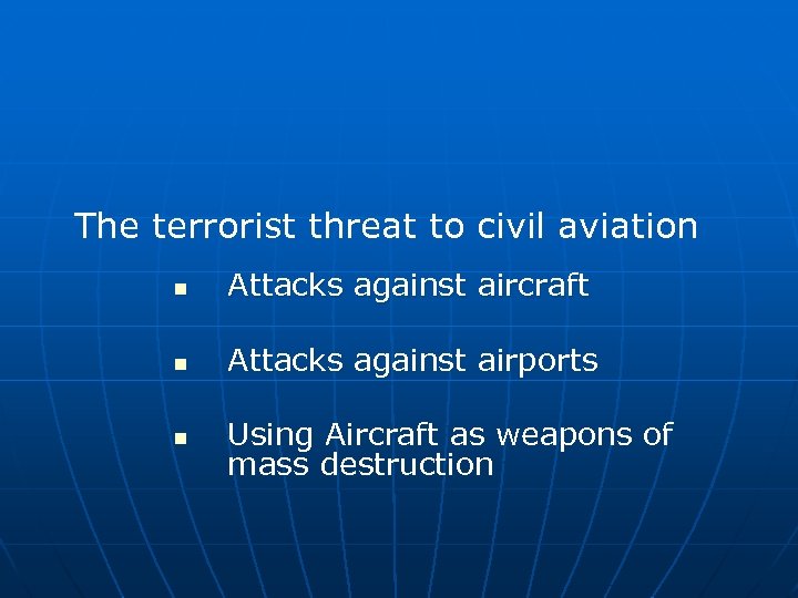 The terrorist threat to civil aviation n Attacks against aircraft n Attacks against airports
