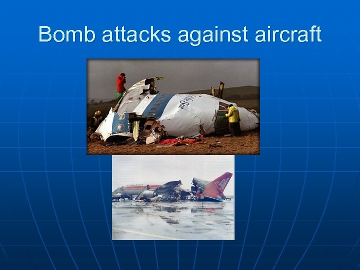 Bomb attacks against aircraft 