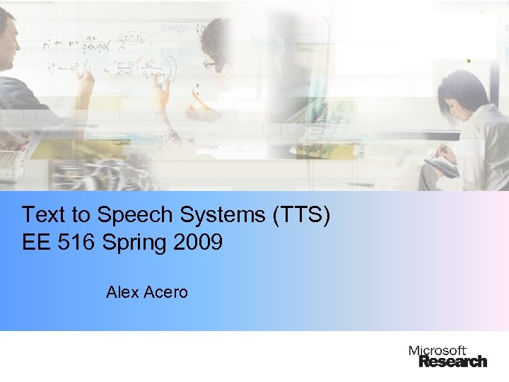 Text to Speech Systems (TTS) EE 516 Spring 2009 Alex Acero 