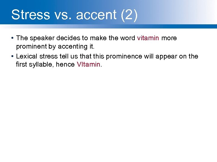 Stress vs. accent (2) • The speaker decides to make the word vitamin more