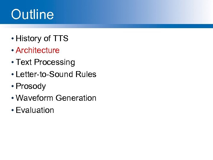 Outline • History of TTS • Architecture • Text Processing • Letter-to-Sound Rules •