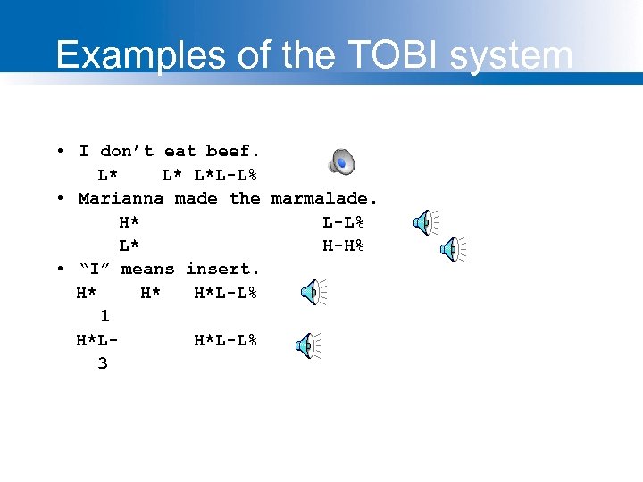 Examples of the TOBI system • I don’t eat beef. L* L* L*L-L% •