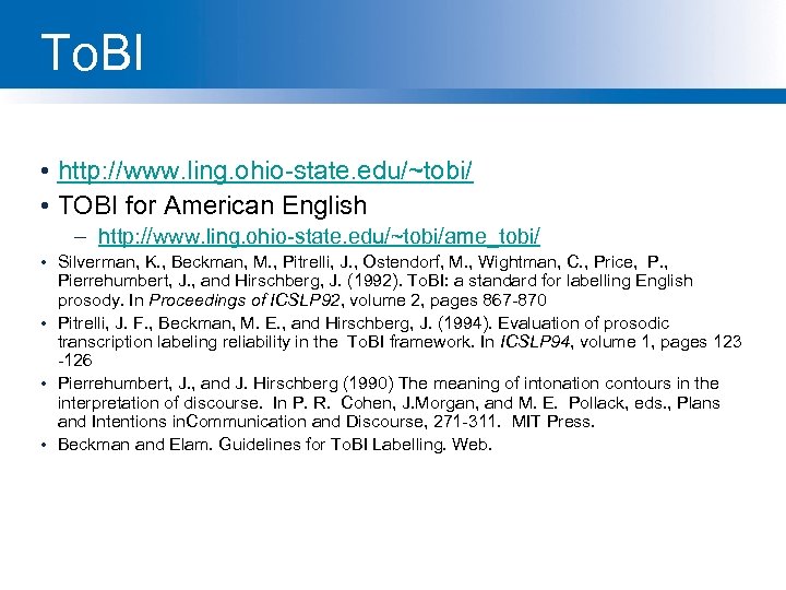To. BI • http: //www. ling. ohio-state. edu/~tobi/ • TOBI for American English –