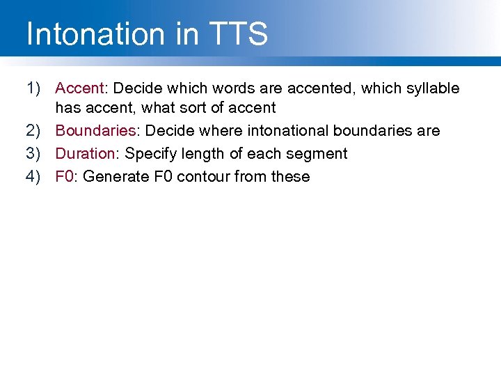 Intonation in TTS 1) Accent: Decide which words are accented, which syllable has accent,