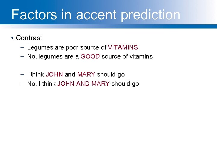 Factors in accent prediction • Contrast – Legumes are poor source of VITAMINS –