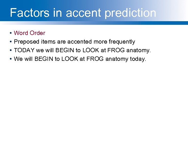 Factors in accent prediction • • Word Order Preposed items are accented more frequently
