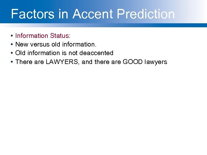 Factors in Accent Prediction • • Information Status: New versus old information. Old information