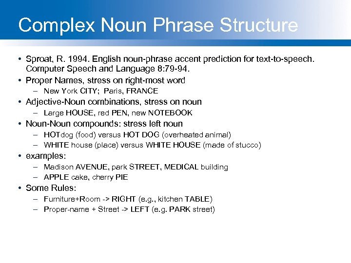 Complex Noun Phrase Structure • Sproat, R. 1994. English noun-phrase accent prediction for text-to-speech.