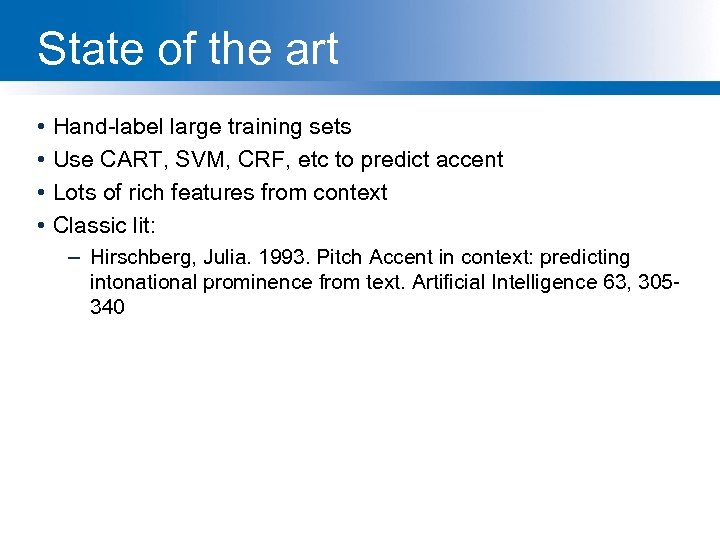 State of the art • • Hand-label large training sets Use CART, SVM, CRF,
