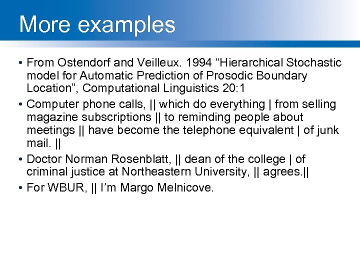More examples • From Ostendorf and Veilleux. 1994 “Hierarchical Stochastic model for Automatic Prediction