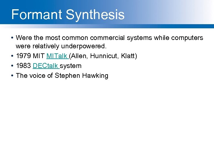 Formant Synthesis • Were the most common commercial systems while computers were relatively underpowered.
