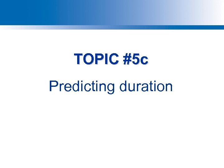 TOPIC #5 c Predicting duration 
