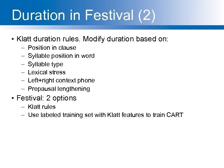 Duration in Festival (2) • Klatt duration rules. Modify duration based on: – –