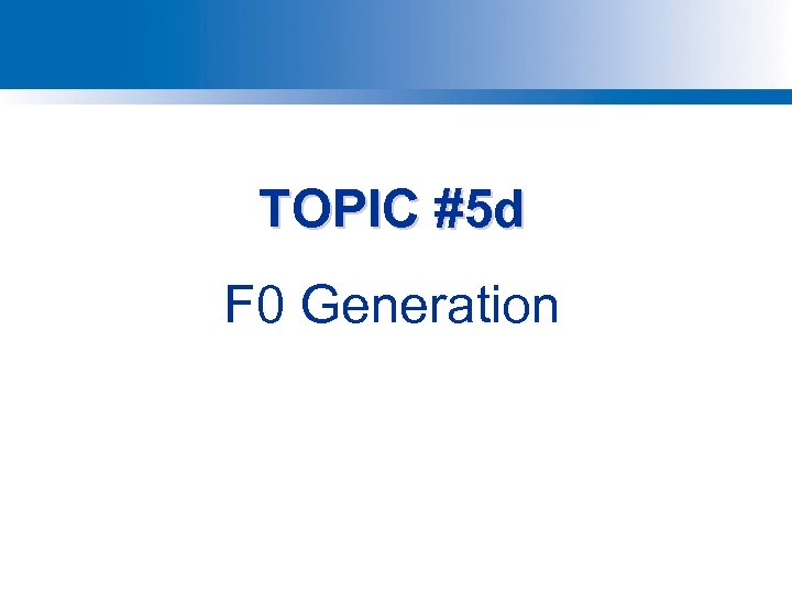 TOPIC #5 d F 0 Generation 