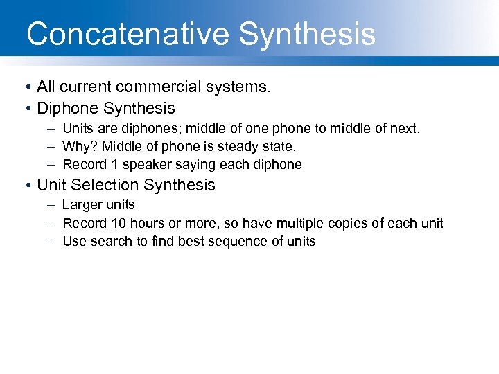 Concatenative Synthesis • All current commercial systems. • Diphone Synthesis – Units are diphones;