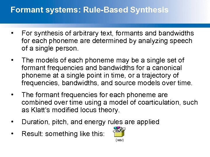 Formant systems: Rule-Based Synthesis • For synthesis of arbitrary text, formants and bandwidths for