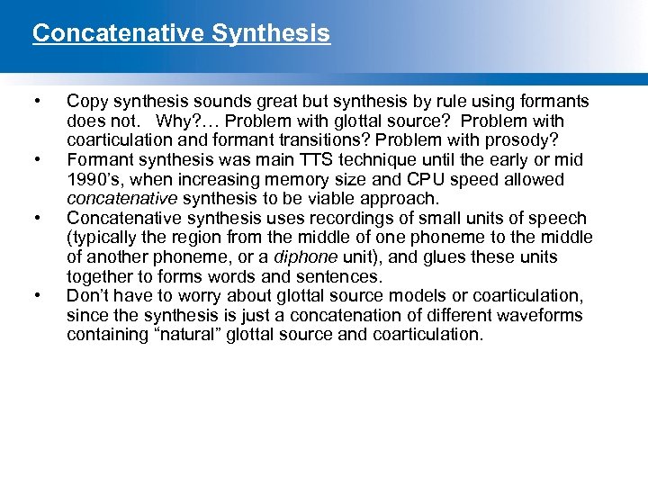 Concatenative Synthesis • • Copy synthesis sounds great but synthesis by rule using formants