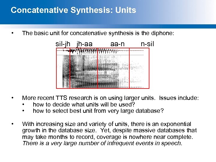 Concatenative Synthesis: Units • The basic unit for concatenative synthesis is the diphone: sil-jh