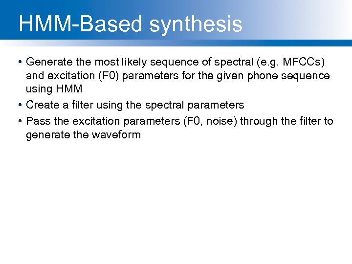 HMM-Based synthesis • Generate the most likely sequence of spectral (e. g. MFCCs) and