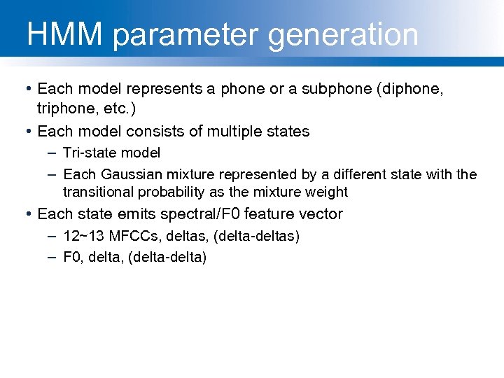 HMM parameter generation • Each model represents a phone or a subphone (diphone, triphone,