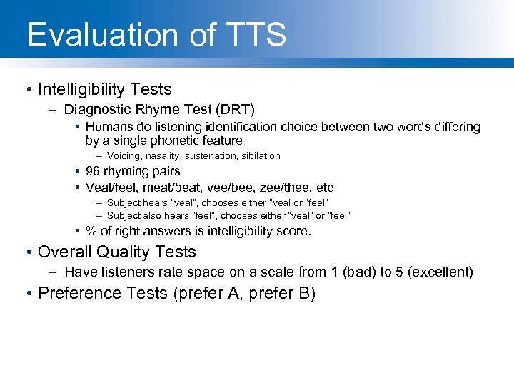 Evaluation of TTS • Intelligibility Tests – Diagnostic Rhyme Test (DRT) • Humans do