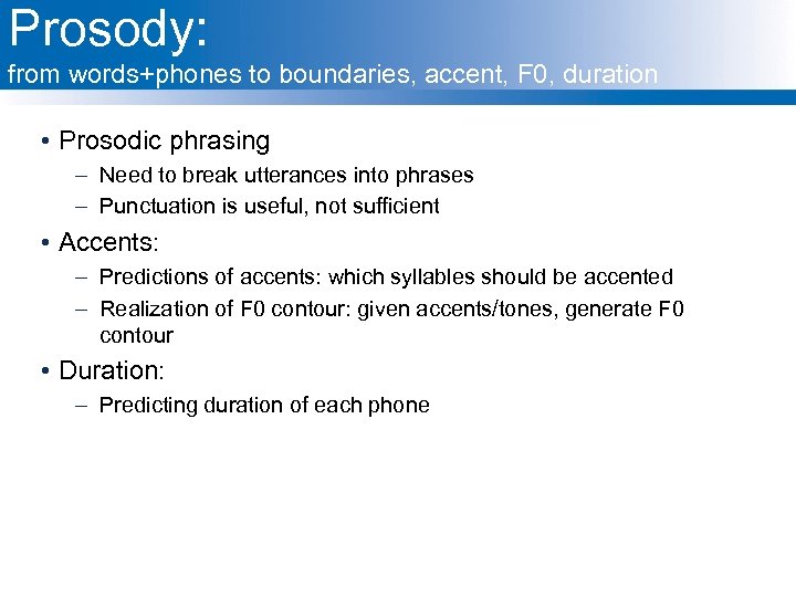 Prosody: from words+phones to boundaries, accent, F 0, duration • Prosodic phrasing – Need
