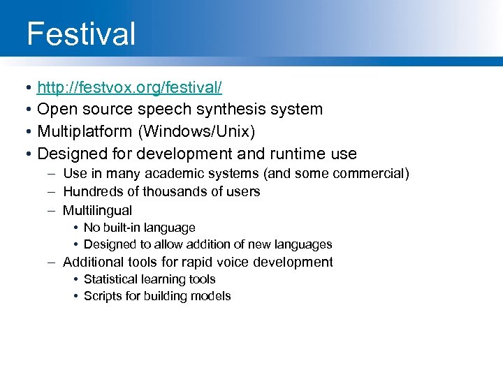 Festival • http: //festvox. org/festival/ • Open source speech synthesis system • Multiplatform (Windows/Unix)