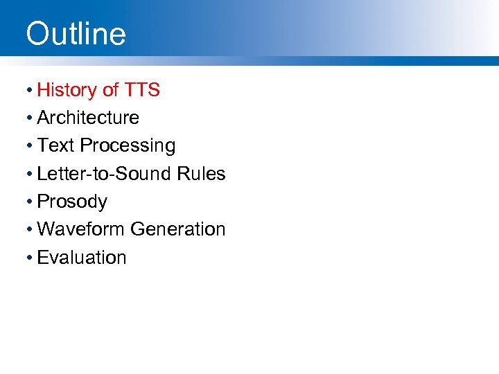 Outline • History of TTS • Architecture • Text Processing • Letter-to-Sound Rules •