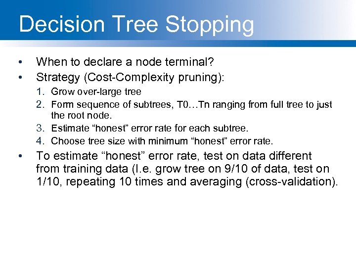 Decision Tree Stopping • • When to declare a node terminal? Strategy (Cost-Complexity pruning):
