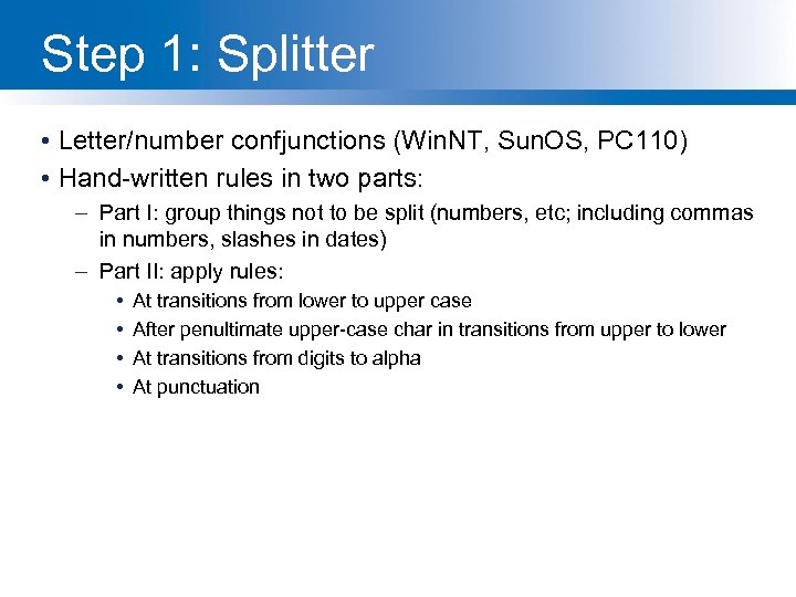 Step 1: Splitter • Letter/number confjunctions (Win. NT, Sun. OS, PC 110) • Hand-written