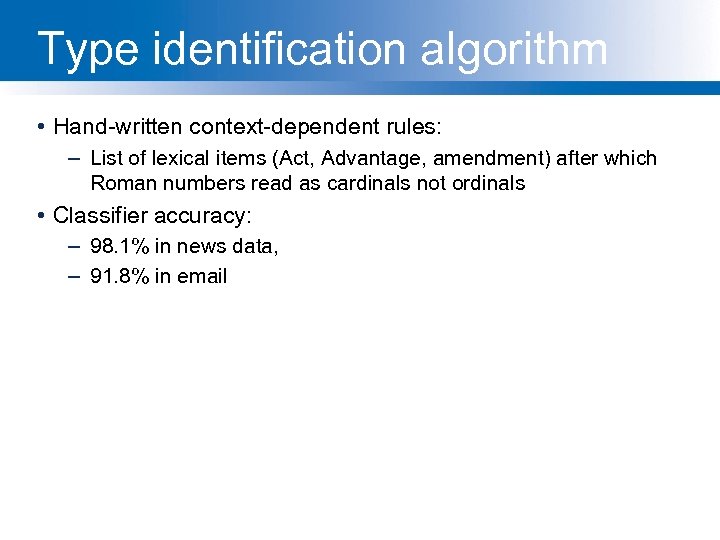 Type identification algorithm • Hand-written context-dependent rules: – List of lexical items (Act, Advantage,
