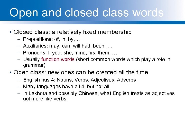 Open and closed class words • Closed class: a relatively fixed membership – –