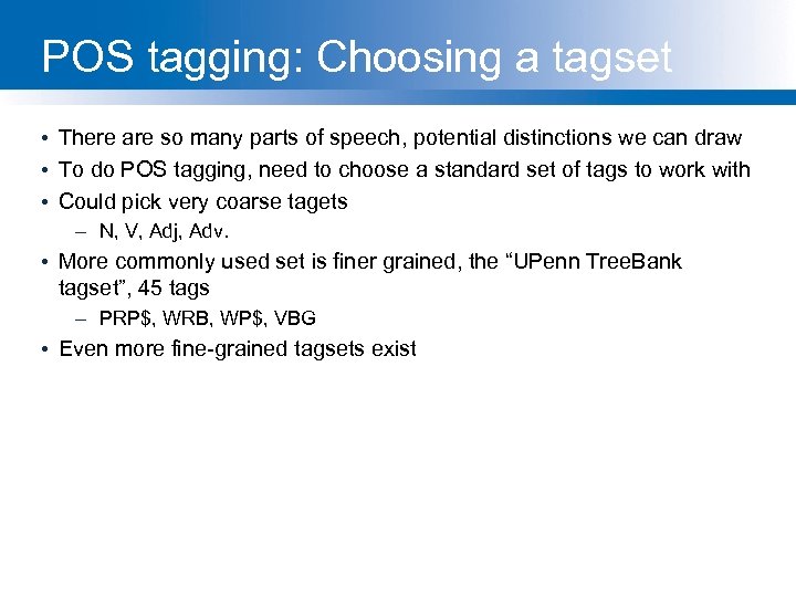 POS tagging: Choosing a tagset • There are so many parts of speech, potential