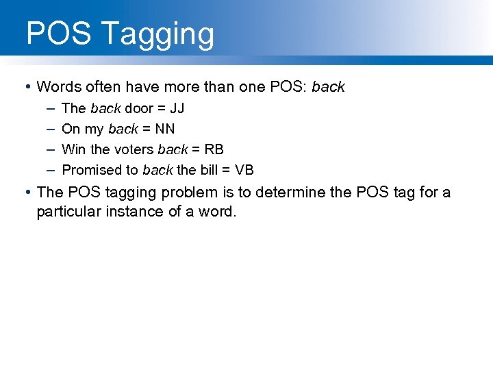 POS Tagging • Words often have more than one POS: back – – The
