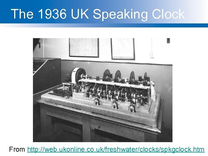 The 1936 UK Speaking Clock From http: //web. ukonline. co. uk/freshwater/clocks/spkgclock. htm 