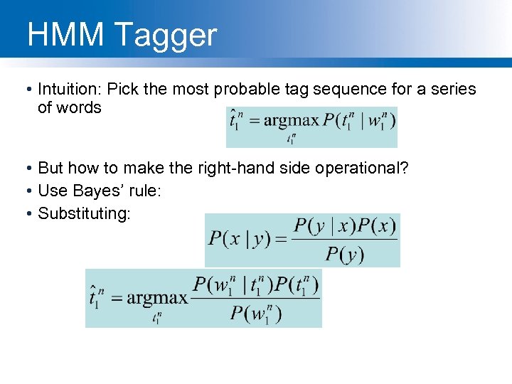 HMM Tagger • Intuition: Pick the most probable tag sequence for a series of