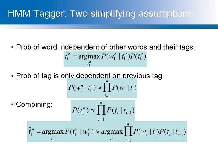 HMM Tagger: Two simplifying assumptions • Prob of word independent of other words and