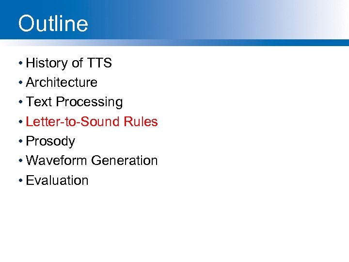 Outline • History of TTS • Architecture • Text Processing • Letter-to-Sound Rules •