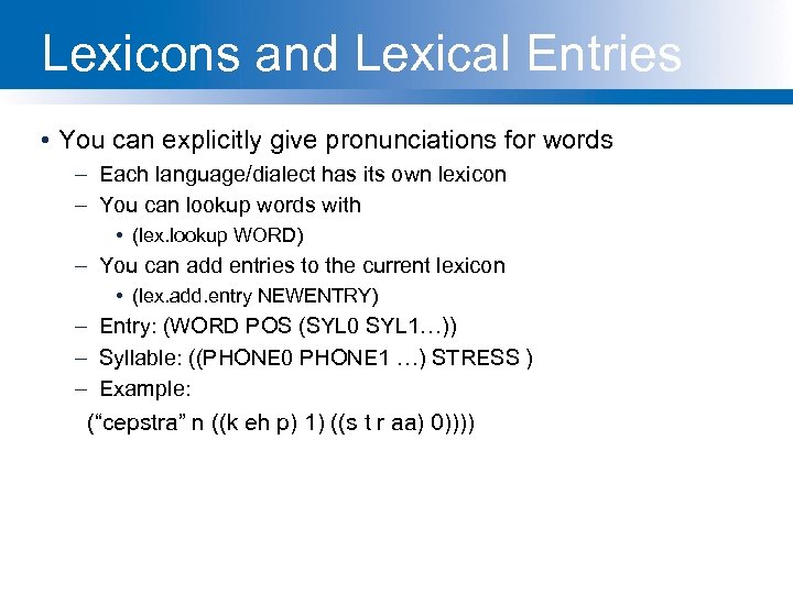 Lexicons and Lexical Entries • You can explicitly give pronunciations for words – Each