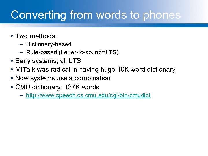 Converting from words to phones • Two methods: – Dictionary-based – Rule-based (Letter-to-sound=LTS) •