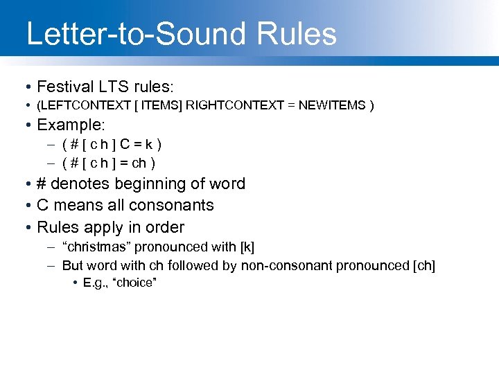 Letter-to-Sound Rules • Festival LTS rules: • (LEFTCONTEXT [ ITEMS] RIGHTCONTEXT = NEWITEMS )
