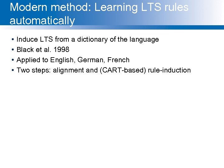 Modern method: Learning LTS rules automatically • • Induce LTS from a dictionary of